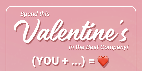 Spend this Valentine's in the Best Company